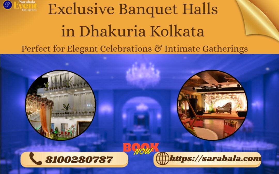 Exclusive Banquet Halls in Dhakuria Kolkata Perfect for Elegant Celebrations & Intimate Gatherings
