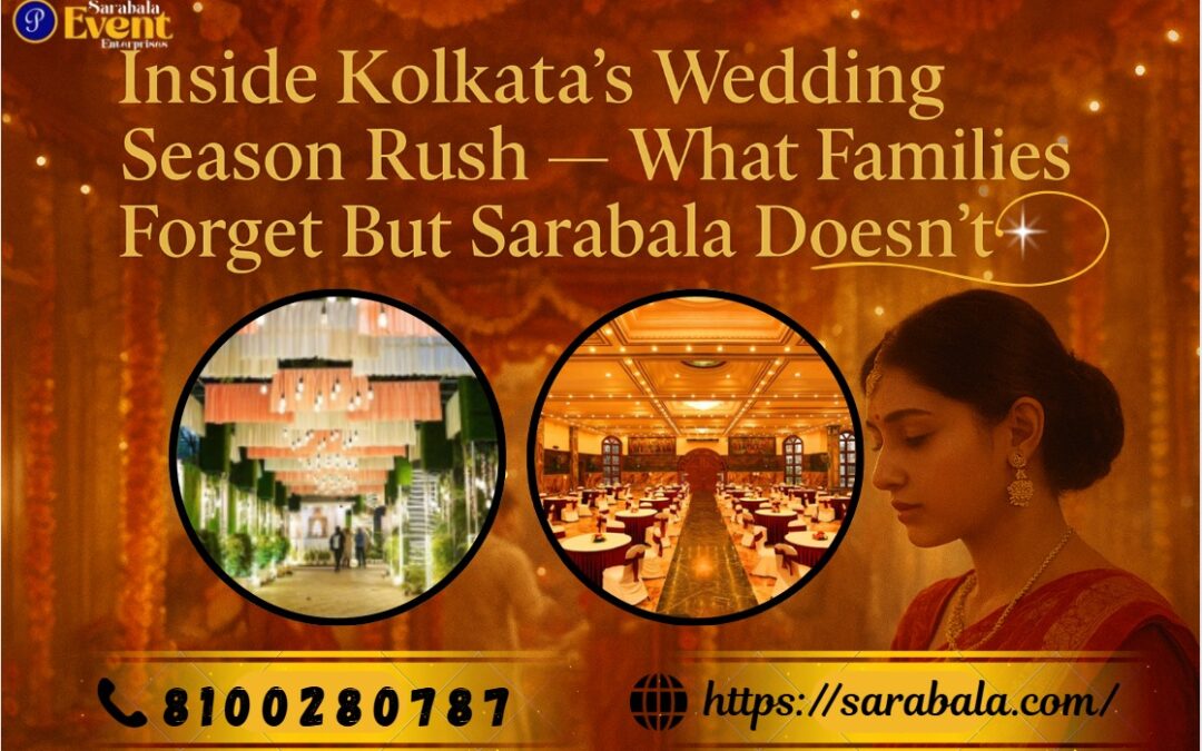 Inside Kolkata’s Wedding Season Rush — What Families Forget (But Sarabala Doesn’t)