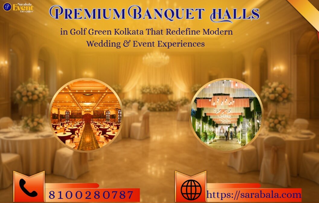 Premium Banquet Halls in Golf Green Kolkata That Redefine Modern Wedding & Event Experiences