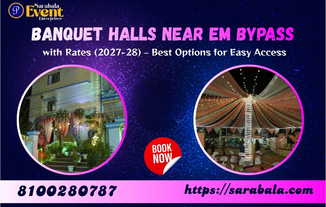 Banquet Halls Near EM Bypass with Rates (2026–27) – Best Options for Easy Access | Sarabala Event Enterprises