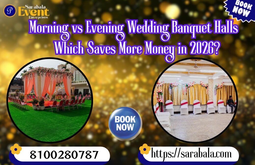 Morning vs Evening Wedding Banquet Halls in 2026 – Which Actually Saves More Money in South Kolkata?